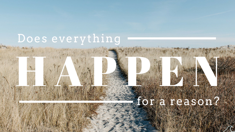 Does Everything Does everything really happen for a reason? – Keep Going, Keep Growing